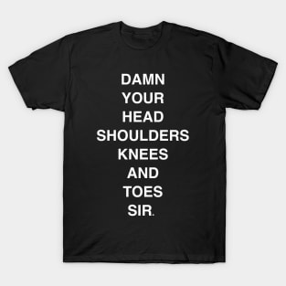 “Damn your head shoulders knees and toes” -Tom T-Shirt